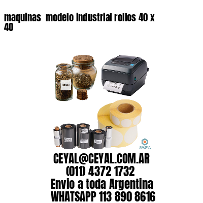 maquinas  modelo industrial rollos 40 x 40