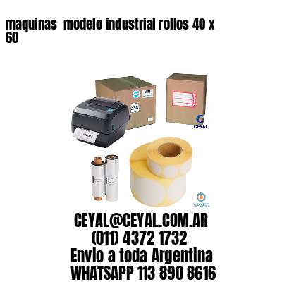 maquinas  modelo industrial rollos 40 x 60