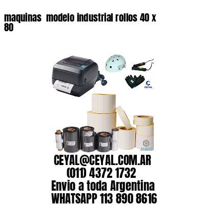 maquinas  modelo industrial rollos 40 x 80