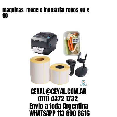 maquinas  modelo industrial rollos 40 x 90