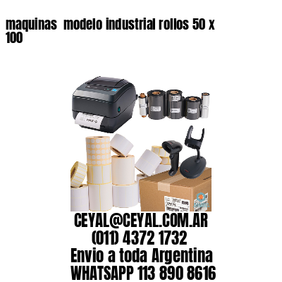 maquinas  modelo industrial rollos 50 x 100