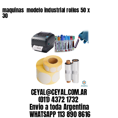 maquinas  modelo industrial rollos 50 x 30