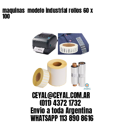 maquinas  modelo industrial rollos 60 x 100