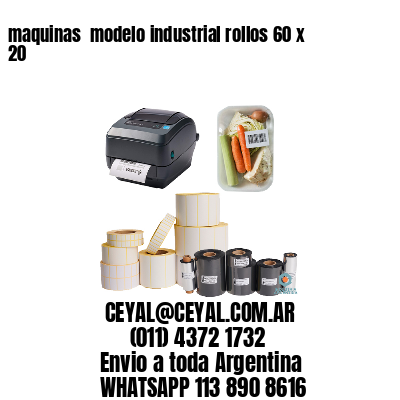 maquinas  modelo industrial rollos 60 x 20