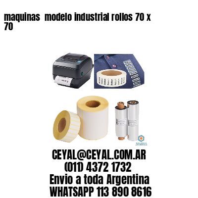 maquinas  modelo industrial rollos 70 x 70