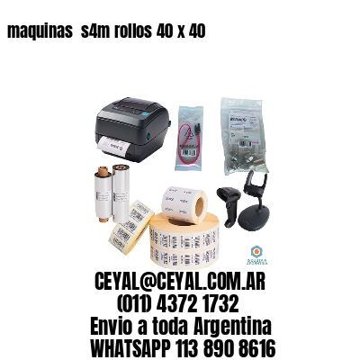 maquinas  s4m rollos 40 x 40