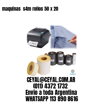 maquinas  s4m rollos 50 x 20