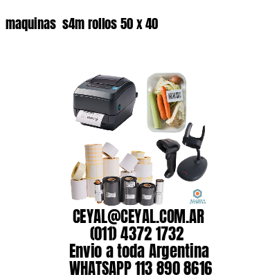 maquinas  s4m rollos 50 x 40