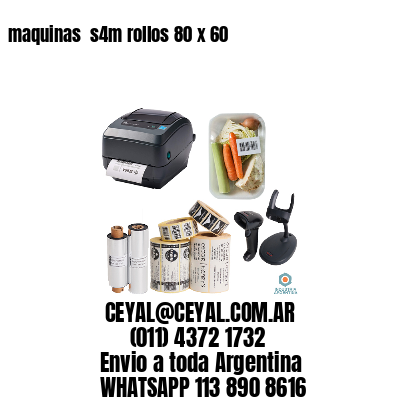 maquinas  s4m rollos 80 x 60