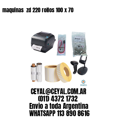 maquinas  zd 220 rollos 100 x 70