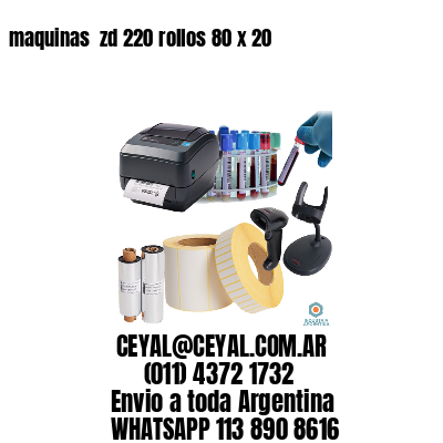 maquinas  zd 220 rollos 80 x 20