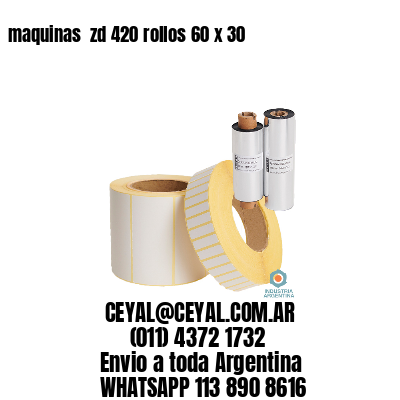 maquinas  zd 420 rollos 60 x 30