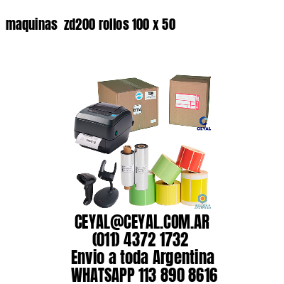 maquinas  zd200 rollos 100 x 50