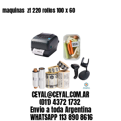 maquinas  zt 220 rollos 100 x 60