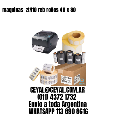 maquinas  zt410 reb rollos 40 x 80