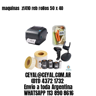 maquinas  zt410 reb rollos 50 x 40