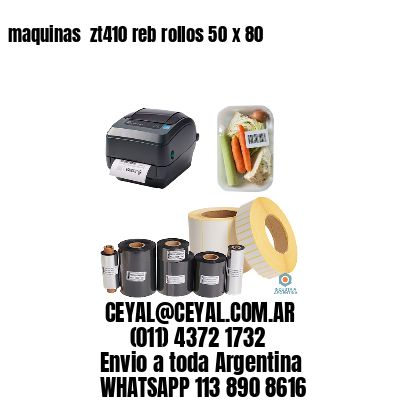 maquinas  zt410 reb rollos 50 x 80