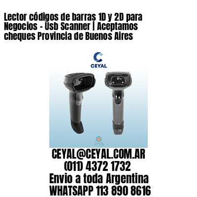 Lector códigos de barras 1D y 2D para Negocios – Usb Scanner | Aceptamos cheques Provincia de Buenos Aires