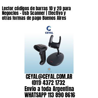 Lector códigos de barras 1D y 2D para Negocios – Usb Scanner | Efectivo y otras formas de pago Buenos Aires