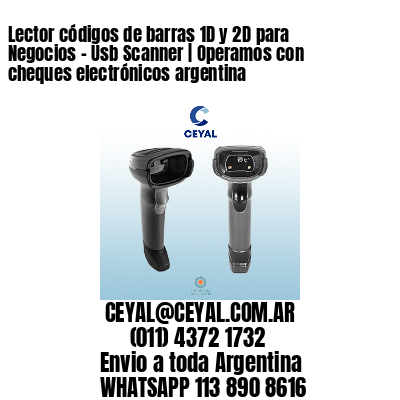 Lector códigos de barras 1D y 2D para Negocios – Usb Scanner | Operamos con cheques electrónicos argentina