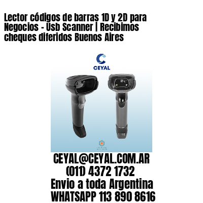 Lector códigos de barras 1D y 2D para Negocios – Usb Scanner | Recibimos cheques diferidos Buenos Aires