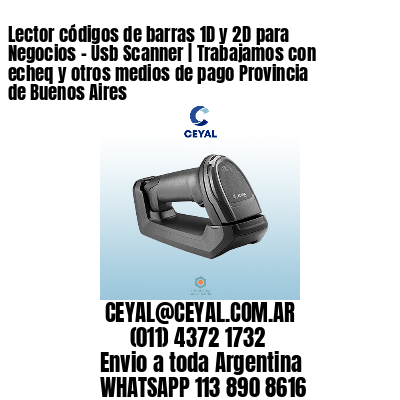 Lector códigos de barras 1D y 2D para Negocios – Usb Scanner | Trabajamos con echeq y otros medios de pago Provincia de Buenos Aires