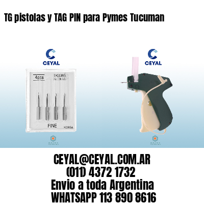 TG pistolas y TAG PIN para Pymes Tucuman