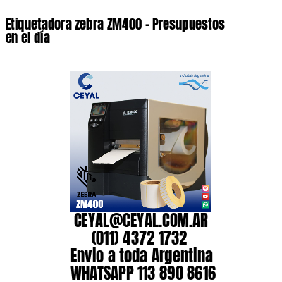 Etiquetadora zebra ZM400 – Presupuestos en el día