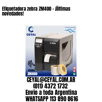 Etiquetadora zebra ZM400 – ¡Últimas novedades!