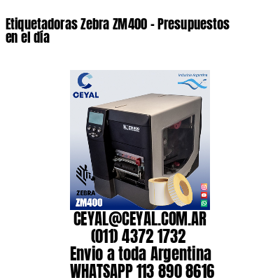 Etiquetadoras Zebra ZM400 – Presupuestos en el día