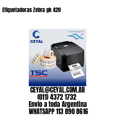 Etiquetadoras Zebra gk 420
