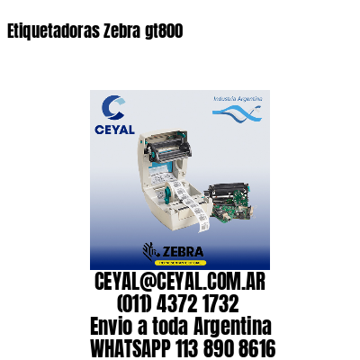 Etiquetadoras Zebra gt800
