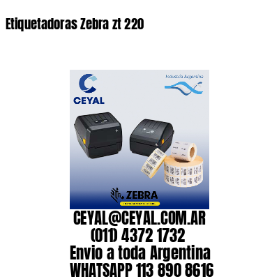 Etiquetadoras Zebra zt 220