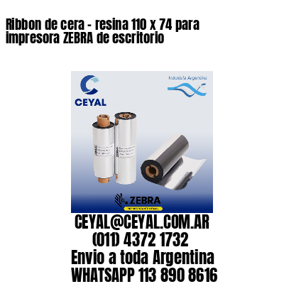 Ribbon de cera – resina 110 x 74 para impresora ZEBRA de escritorio