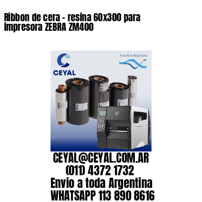 Ribbon de cera – resina 60×300 para impresora ZEBRA ZM400