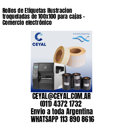 Rollos de Etiquetas Ilustracion troqueladas de 100×100 para cajas – Comercio electrónico