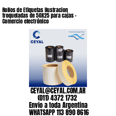 Rollos de Etiquetas Ilustracion troqueladas de 50X25 para cajas – Comercio electrónico