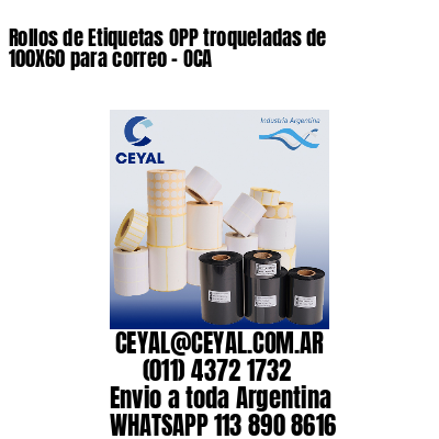 Rollos de Etiquetas OPP troqueladas de 100X60 para correo – OCA