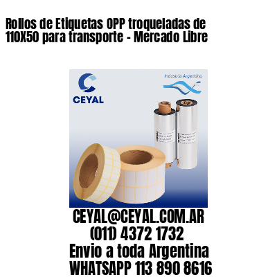 Rollos de Etiquetas OPP troqueladas de 110X50 para transporte – Mercado Libre