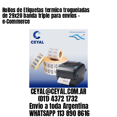 Rollos de Etiquetas termico troqueladas de 29×20 banda triple para envios – e-Commerce