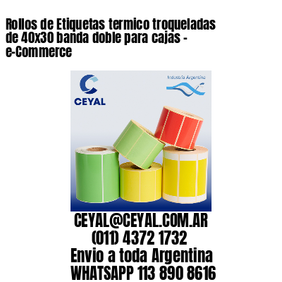 Rollos de Etiquetas termico troqueladas de 40×30 banda doble para cajas – e-Commerce