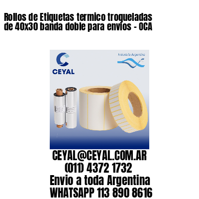 Rollos de Etiquetas termico troqueladas de 40×30 banda doble para envios – OCA