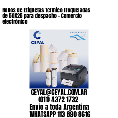 Rollos de Etiquetas termico troqueladas de 50X25 para despacho – Comercio electrónico
