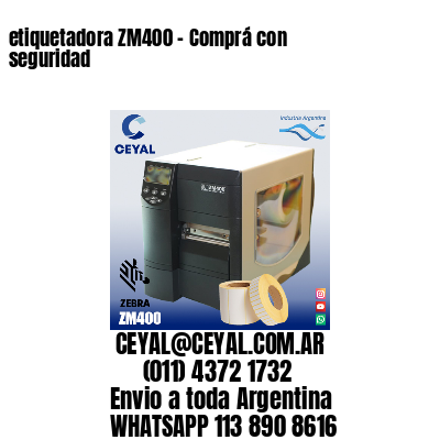 etiquetadora ZM400 – Comprá con seguridad