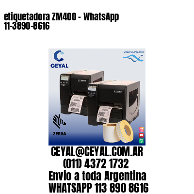 etiquetadora ZM400 – WhatsApp 11-3890-8616