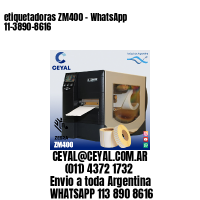 etiquetadoras ZM400 – WhatsApp 11-3890-8616