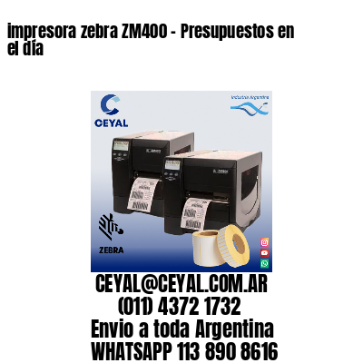 impresora zebra ZM400 – Presupuestos en el día