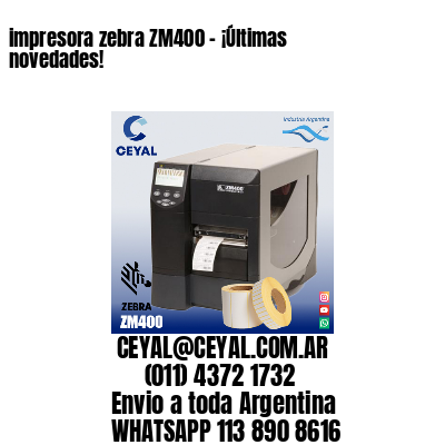 impresora zebra ZM400 – ¡Últimas novedades!
