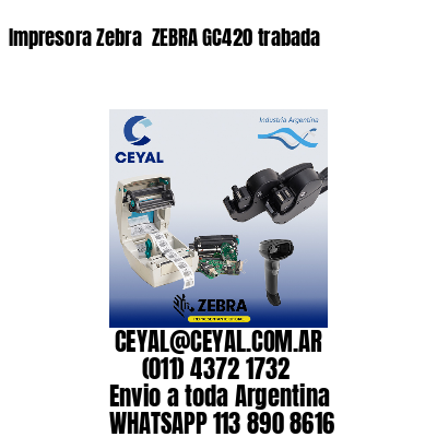 Impresora Zebra  ZEBRA GC420 trabada
