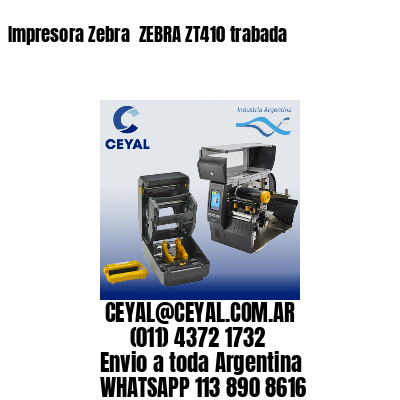 Impresora Zebra  ZEBRA ZT410 trabada